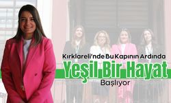 Kırklareli'nde Bu Kapının Ardında Yeşil Bir Hayat Başlıyor