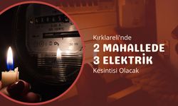 Kırklareli'nde 2 Mahallede 3 Elektrik Kesintisi Olacak