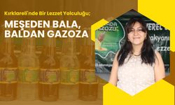 Kırklareli'nde Bir Lezzet Yolculuğu; Meşeden Bala, Baldan Gazoza