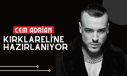 Cem Adrian Kırklareli'ne Hazırlanıyor