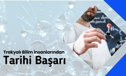 Trakyalı Bilim İnsanlarından Tarihi Başarı