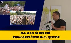 Balkan Ülkeleri Kırklareli’nde Buluşuyor