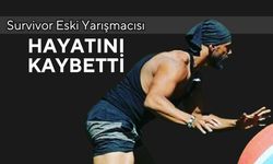 Survivor Eski Yarışmacısı Hayatını Kaybetti