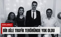 KIRKLARELİ: Bir Aile Trafik Teröründe Yok Oldu