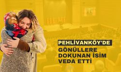 Pehlivanköy'de Gönüllere Dokunan İsim Veda Etti