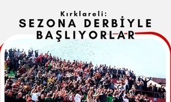 Kırklareli: Sezona Derbiyle Başlıyorlar