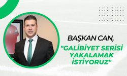 Başkan Can, “Galibiyet Serisi Yakalamak İstiyoruz”