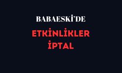 Babaeski’de De Etkinlikler İptal