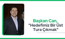 Can, “ Hedefimiz Bir Üst Tura Çıkmak”