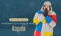 Uzmanlar Uyardı; Kırklareli İçin Soğuk Hava Kapıda