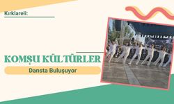 Kırklareli: Komşu Kültürler Dansta Buluşuyor