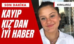 KIRKLARELİ'NDE SON DAKİKA; Kayıp Kız’dan İyi Haber