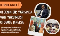 KIRKLARELİ; Gecenin Bir Yarısında Vali Yardımcısı Otobüse Binerse