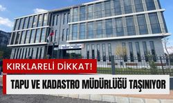 KIRKLARELİ DİKKAT! Tapu Ve Kadastro Müdürlüğü Taşınıyor