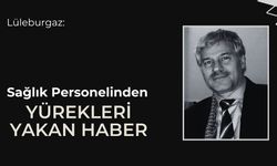 Lüleburgaz: Sağlık Personelinden Yürekleri Yakan Haber