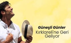 Güneşli Günler Kırklareli'ne Geri Geliyor