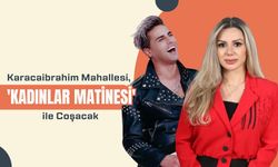 Karacaibrahim Mahallesi “Kadınlar Matinesi” İle Coşacak