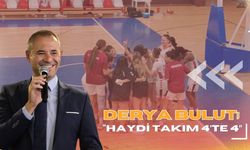 Derya Bulut; “Haydi Takım 4’te 4”