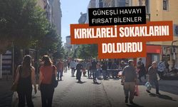 Güneşli Havayı Fırsat Bilenler, Kırklareli Sokaklarını Doldurdu