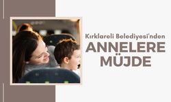 Kırklareli Belediyesinden Annelere Müjde!