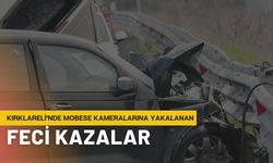 Kırklareli'nde Mobese Kameralarına Yakalanan Feci Kazalar