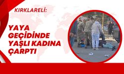 Kırklareli; Yaya Geçidinde Yaşlı Kadına Çarptı