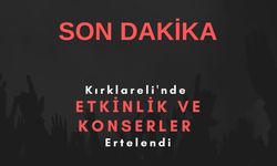 Kırklareli'nde Etkinlik ve Konserler Ertelendi