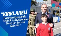 “Kırklareli Bağımsızlığını Elinde Tutmak İçin Mücadele Etmiş Bir Serhad Şehridir”