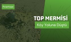 Pınarhisar; Top Mermisi Köy Yoluna Düştü