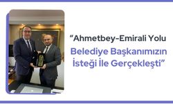 “Ahmetbey-Emirali Yolu Belediye Başkanımızın İsteği İle Gerçekleşti”