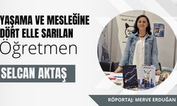 YAŞAMA VE MESLEĞİNE DÖRT ELLE SARILAN ÖĞRETMEN: Selcan Aktaş