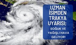 UZMAN İSİMDEN TRAKYA UYARISI; Soğuk Ve Yağışlı Hava Geliyor!