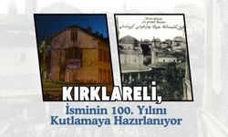 Kırklareli, İsminin 100. Yılını Kutlamaya Hazırlanıyor