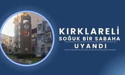 Kırklareli Soğuk Bir Sabaha Uyandı