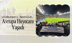 Lüleburgazlı Sporcular, Avrupa Heyecanı Yaşadı