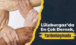 Lüleburgaz’da En Çok Dernek, Yardımlaşmada