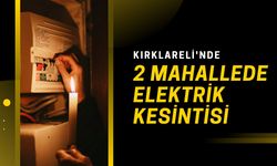 Kırklareli'nde 2 Mahallede Elektrik Kesintisi