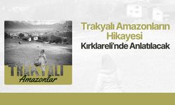 Trakyalı Amazonların Hikayesi Kırklareli’nde Anlatılacak