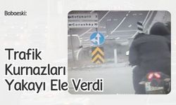 Babaeski: Trafik Kurnazları Yakayı Ele Verdi