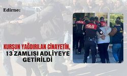 Kurşun Yağdırılan Cinayetin, 13 Zamlısı Adliyeye Getirildi