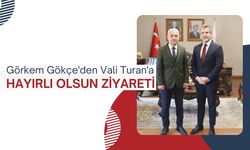 Görkem Gökçe’den Vali Turan’a Hayırlı Olsun Ziyareti