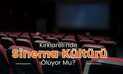 Kırklareli’nde Sinema Kültürü Ölüyor Mu?