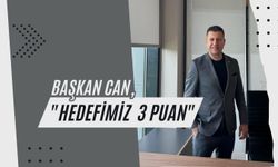 Başkan Can, “Hedefimiz 3 Puan”