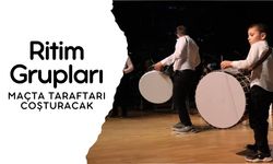 Ritim Grupları Maçta Taraftarı Coşturacak