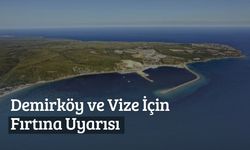 Demirköy ve Vize İçin Fırtına Uyarısı