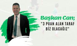 Başkan Can; “3 Puan Alan Taraf Biz Olacağız”