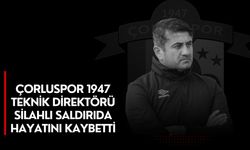 Çorluspor 1947 Teknik Direktörü Silahlı Saldırıda Hayatını Kaybetti