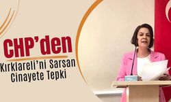 CHP’den Kırklareli’ni Sarsan Cinayete Tepki