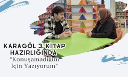 Karagöl 3. Kitap Hazırlığında “Konuşamadığım İçin Yazıyorum”