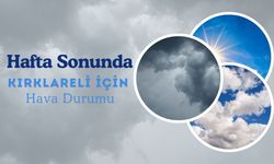 Hafta Sonunda Kırklareli İçin Hava Durumu